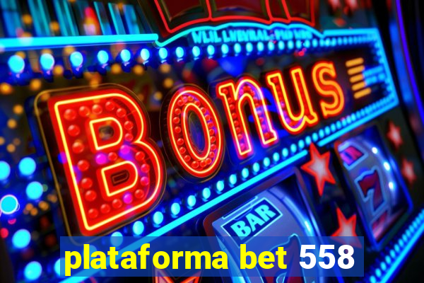 plataforma bet 558